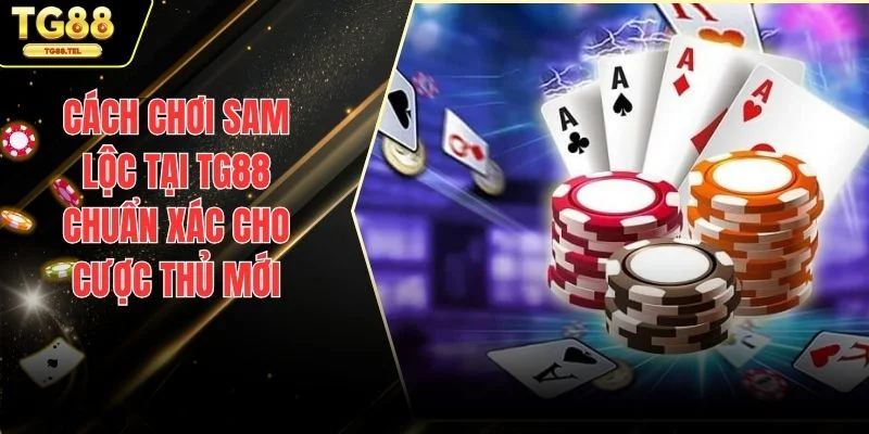 Cách chơi Sam Lộc