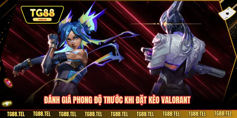 Cá Cược Valorant - Giải Trí Nhận Thưởng TG88 Ngập Tràn 4 Đánh giá phong độ trước khi đặt kèo Valorant