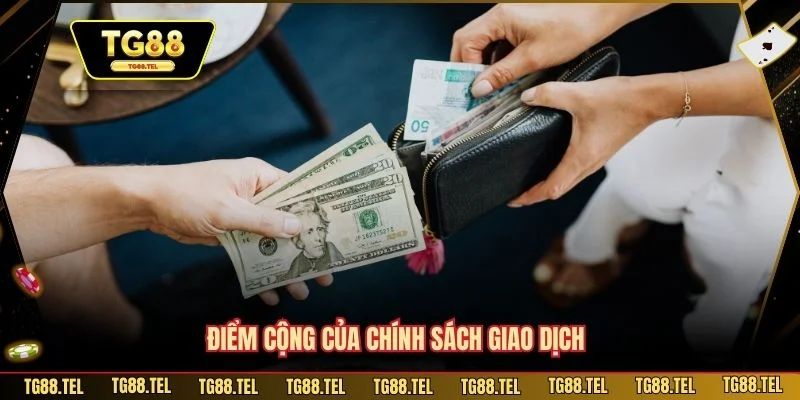 Chính Sách Giao Dịch 1 Điểm cộng của chính sách giao dịch