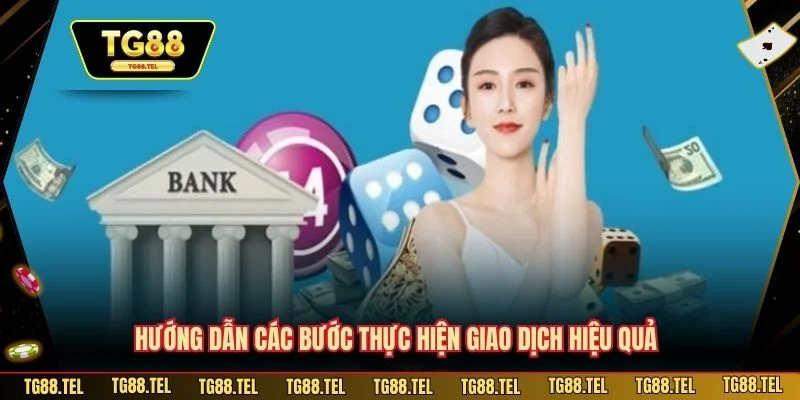 Hướng dẫn các bước thực hiện giao dịch hiệu quả